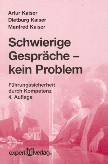 Schwierige Gespräche – kein Problem - Artur Kaiser, Dietburg Kaiser, Manfred Kaiser