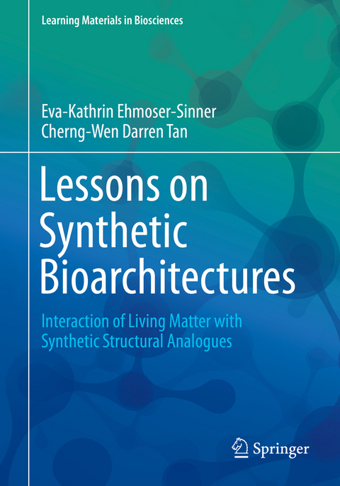 Lessons on Synthetic Bioarchitectures - Eva-Kathrin Ehmoser-Sinner, Cherng-Wen Darren Tan