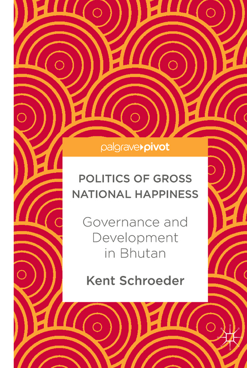 Politics of Gross National Happiness - Kent Schroeder