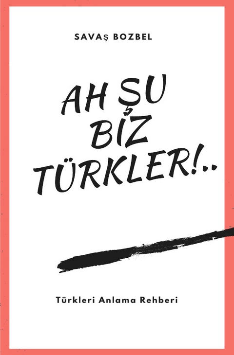 Ah Şu Biz Türkler! - Savas Bozbel