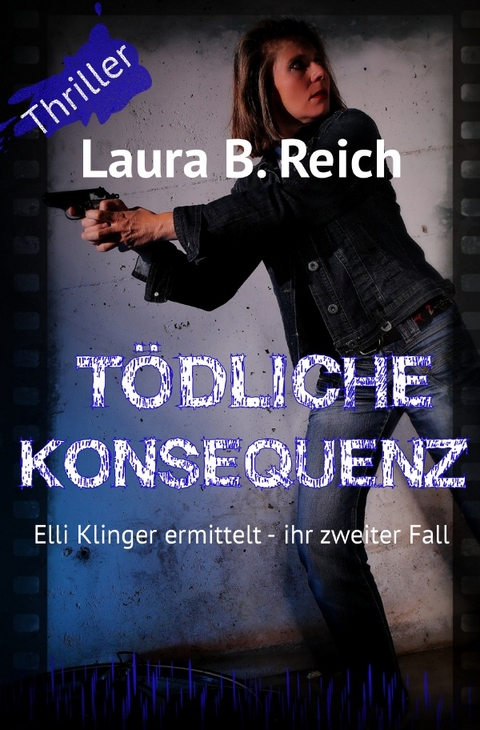 Elli Klinger ermittelt / Tödliche Konsequenz - Laura B. Reich