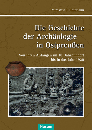 Die Geschichte der Achäologie in Ostpreußen - Miroslaw J. Hoffmann