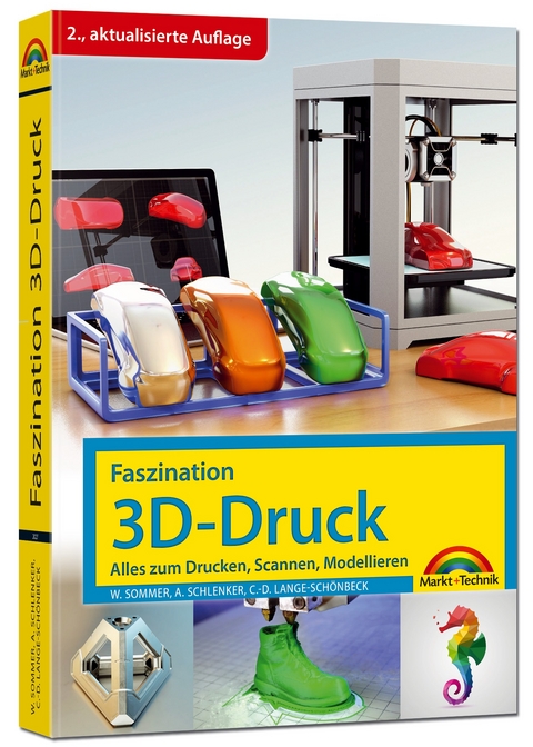 Faszination 3D Druck - 2. aktualisierte Auflage - alles zum Drucken, Scannen, Modellieren - Werner Sommer