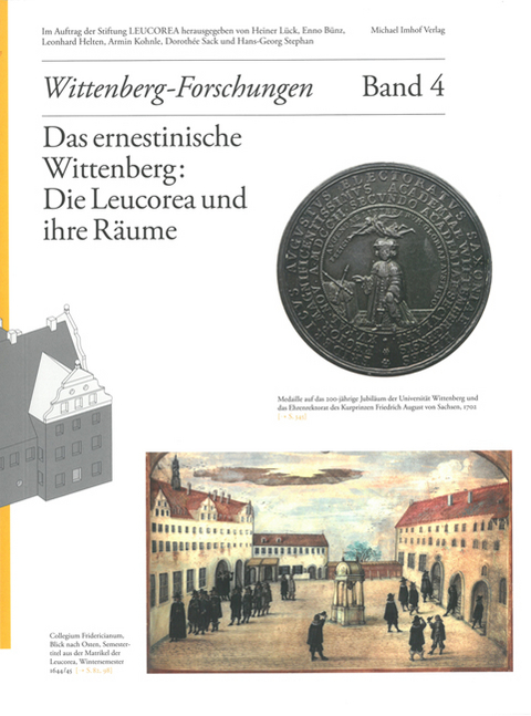 Das ernestinische Wittenberg: Die Leucorea und ihre Räume - 