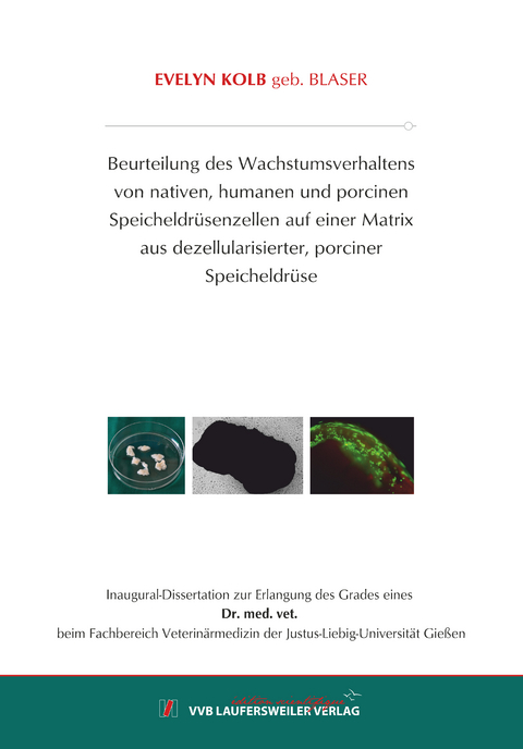 Beurteilung des Wachstumsverhaltens von nativen, humanen und porcinen Speicheldrüsenzellen auf einer Matrix aus dezellularisierter, porciner Speicheldrüse - Evelyn Kolb