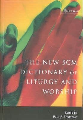 New SCM Dictionary of Liturgy and Worship - Paul F. Bradshaw