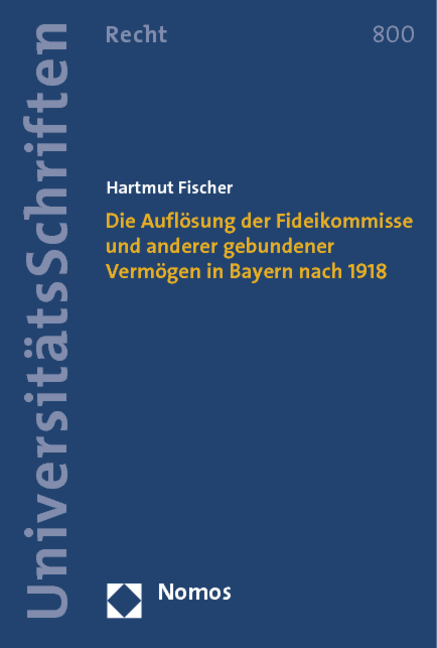 Die Auflösung der Fideikommisse und anderer gebundener Vermögen in Bayern nach 1918 - Hartmut Fischer