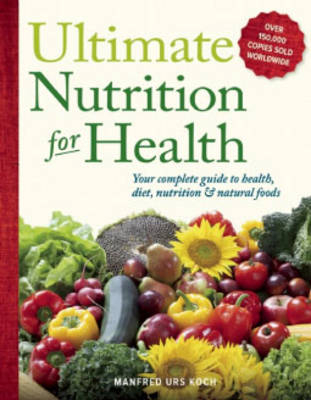 Ultimate Nutrition for Health - Manfred Urs Koch