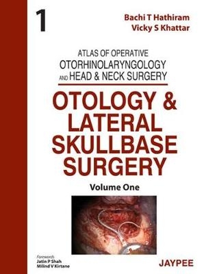 Atlas of Operative Otorhinolaryngology and Head & Neck Surgery: Otology and Lateral Skullbase Surgery - Bachi T Hathiram, Vicky S Khattar