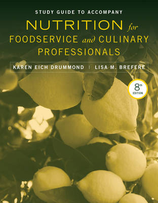 Study Guide to accompany Nutrition for Foodservice and Culinary Professionals, 8e - Karen E. Drummond, Lisa M. Brefere