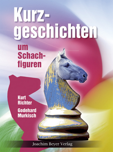 Kurzgeschichten um Schachfiguren - Kurt Richter