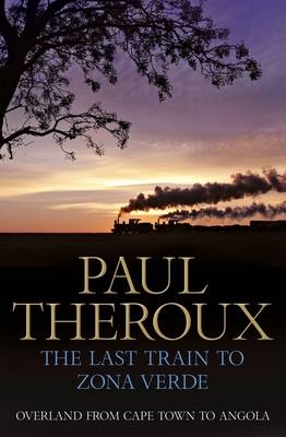 The Last Train to Zona Verde - Paul Theroux