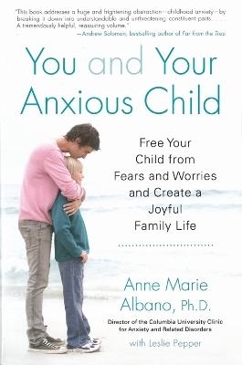 You And Your Anxious Child - Anne Marie Albano