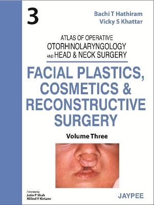 Atlas of Operative Otorhinolaryngology and Head & Neck Surgery: Facial Plastics, Cosmetics and Reconstructive Surgery - Bachi T Hathiram, Vicky S Khattar