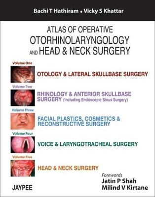 Atlas of Operative Otorhinolaryngology and Head & Neck Surgery: Five Volume Set - Bachi T Hathiram, Vicky S Khattar