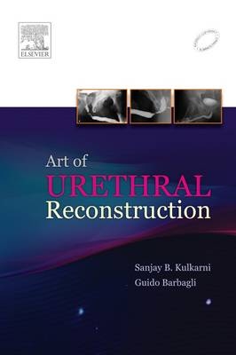 Art of Urethral Reconstruction - Sanjay Kulkarni, Guido Barbagli