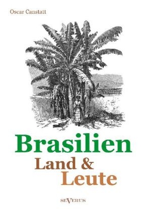 Brasilien - Land und Leute - Oscar Canstatt