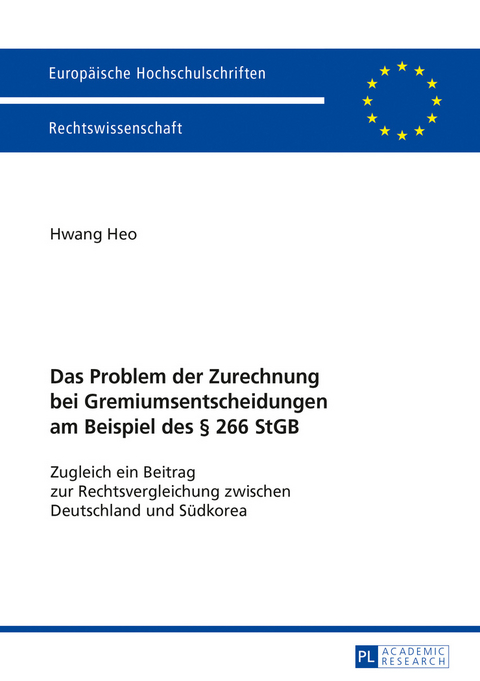 Das Problem der Zurechnung bei Gremiumsentscheidungen am Beispiel des § 266 StGB - Hwang Heo