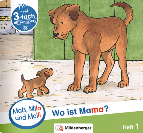 Mats, Mila und Molli – Heft 1: Wo ist Mama? - Schwierigkeitsstufe B - Helge Dr. Weinrebe