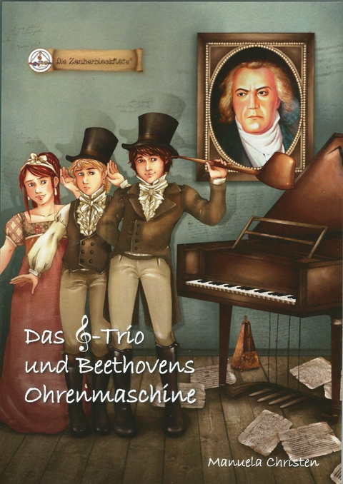 Das Notenschlüssel-Trio und Beethovens Ohrenmaschine - Manuela Christen