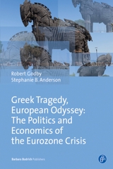 Greek Tragedy, European Odyssey: The Politics and Economics of the Eurozone Crisis - Robert Godby, Stephanie Anderson