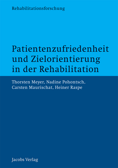 Patientenzufriedenheit und Zielorientierung in der Rehabilitation - Thorsten Meyer, Nadine Pohontsch, Carsten Maurischat, Heiner Raspe