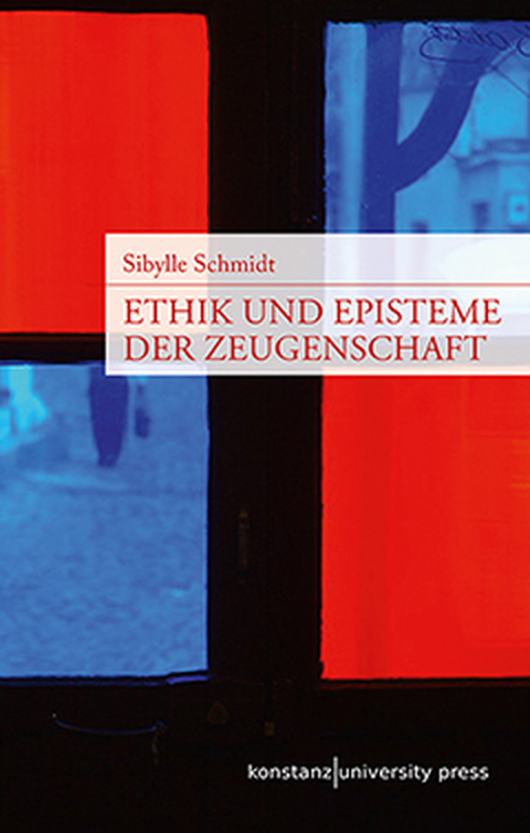 Ethik und Episteme der Zeugenschaft - Sibylle Schmidt