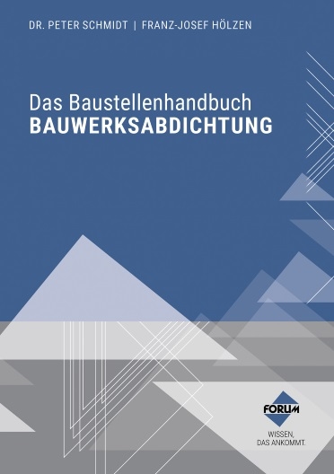 Das Baustellenhandbuch Bauwerksabdichtung - Peter Dr. Schmidt, Franz-Josef Hölzen