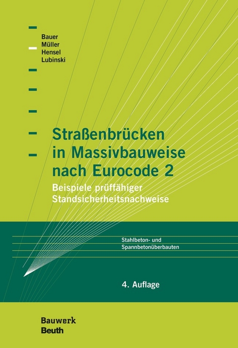 Straßenbrücken in Massivbauweise nach Eurocode 2 - Thomas Bauer, Thomas Hensel, Stefan Lubinski, Michael Müller