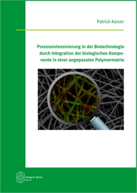 Prozessintensivierung in der Biotechnologie durch Integration der biologischen Komponente in einer angepassten Polymermatrix - Patrick Kaiser