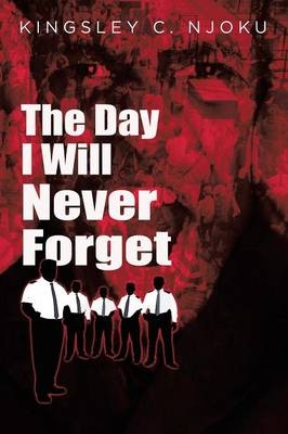 The Day I Will Never Forget - Kingsley C Njoku