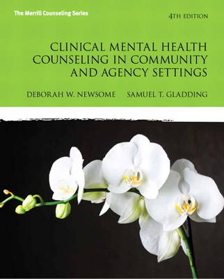 Clinical Mental Health Counseling in Community and Agency Settings - Debbie W. Newsome, Samuel T. Gladding