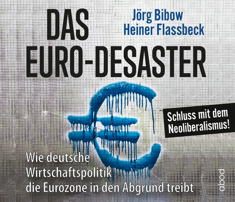 Das Euro-Desaster - Heiner Flassbeck, Jörg Bibow