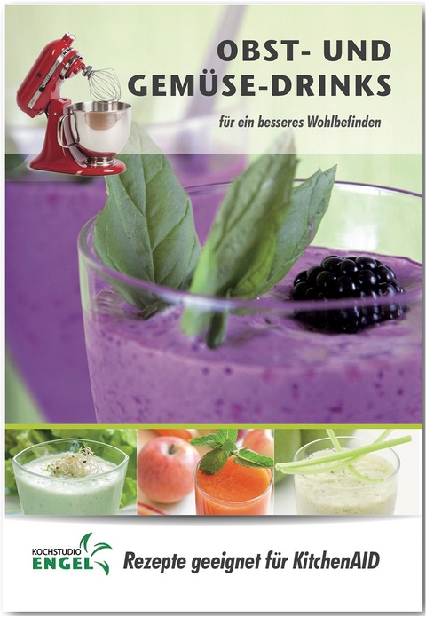 Obst- und Gemüse – Drinks – Rezepte geeignet für KitchenAid - Marion Möhrlein-Yilmaz
