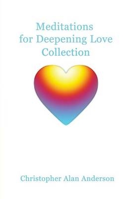 Meditations for Deepening Love - Collection - Christopher Alan Anderson