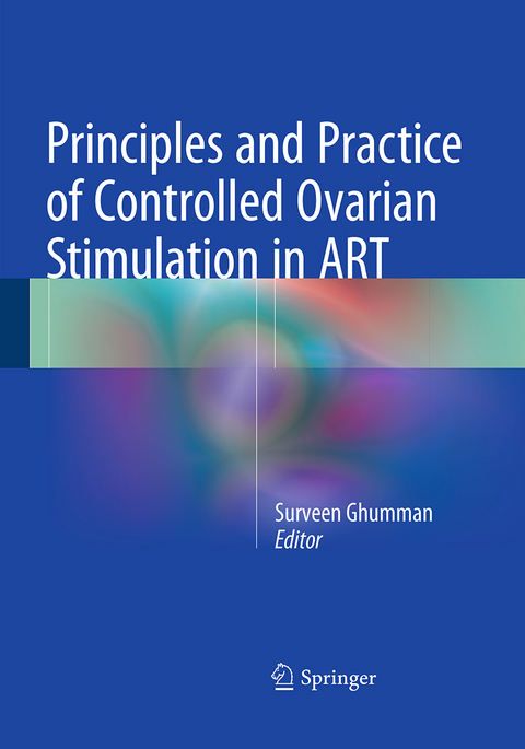 Principles and Practice of Controlled Ovarian Stimulation in ART - 