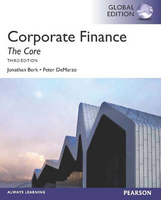 Corporate Finance: The Core, plus MyFinanceLab with Pearson eText, Global Edition - Jonathan Berk, Peter DeMarzo