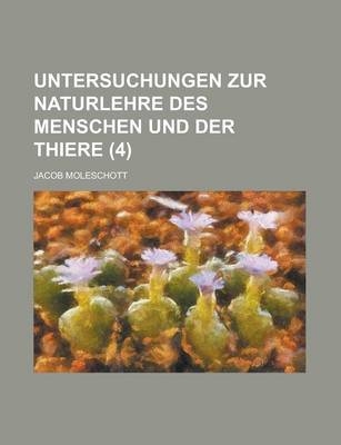 Untersuchungen Zur Naturlehre Des Menschen Und Der Thiere (4) - Jacob Moleschott