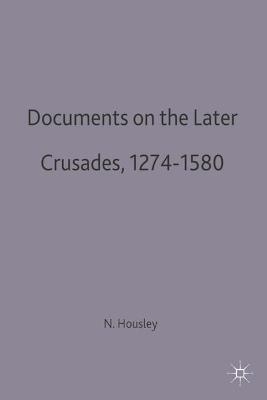 Documents on the Later Crusades, 1274-1580 - Norman Housley; trans