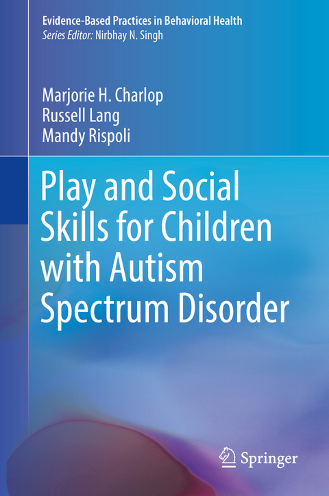 Play and Social Skills for Children with Autism Spectrum Disorder - Marjorie H. Charlop, Russell Lang, Mandy Rispoli