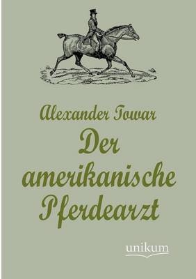 Der amerikanische Pferdearzt - Alexander Towar
