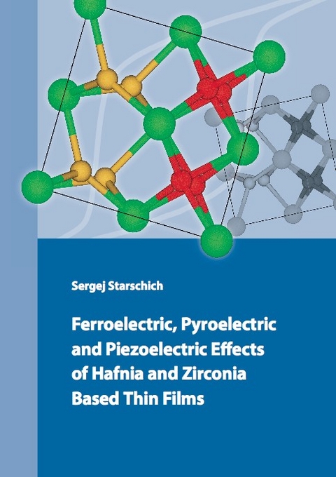 Ferroelectric, Pyroelectric and Piezoelectric Effects of Hafnia and Zirconia Based Thin Films - Sergej Starschich