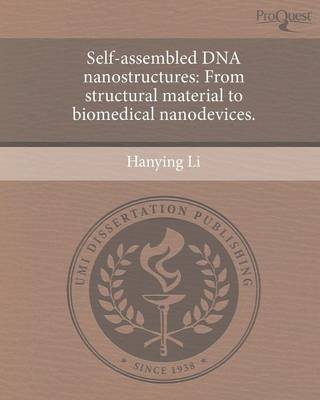 Self-Assembled DNA Nanostructures: From Structural Material to Biomedical Nanodevices - Hanying Li