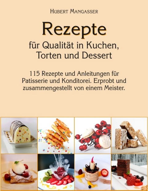 Rezepte für Qualität in Kuchen, Torten und Dessert - Hubert Mangasser