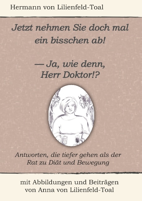 Jetzt nehmen Sie doch mal ein bisschen ab! - Hermann von Lilienfeld-Toal