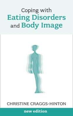 Coping with Eating Disorders and Body Image - Christine Craggs-Hinton