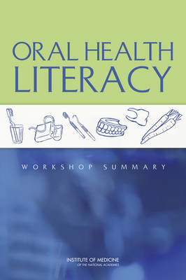 Oral Health Literacy -  Roundtable on Health Literacy,  Board on Population Health and Public Health Practice,  Institute of Medicine