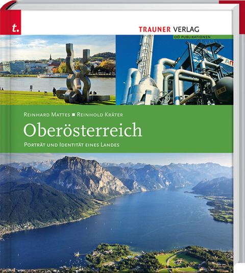 Oberösterreich - Porträt und Identität eines Landes - Reinhard Mattes, Reinhold Kräter