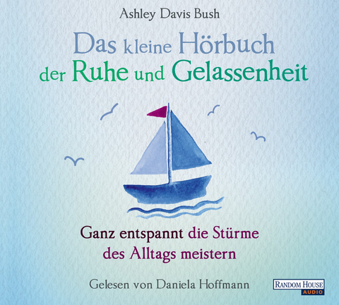 Das kleine Hör-Buch der Ruhe und Gelassenheit - Ashley Davis Bush