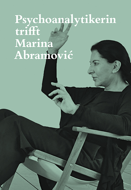 Psychoanalytikerin trifft Marina Abramović - Jeannette Fischer